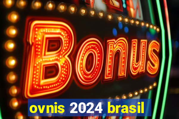 ovnis 2024 brasil